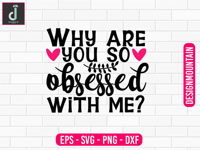 Why are you so obsessed with me svg design SVG Alihossainbd 