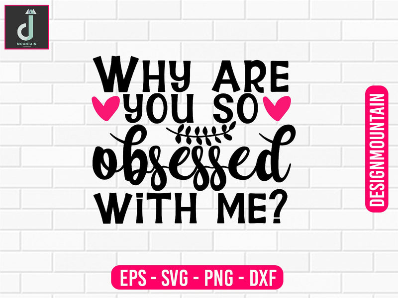 Why are you so obsessed with me svg design SVG Alihossainbd 