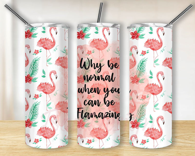 Why be normal when you can be Flamazing 20 oz Skinny Tumbler Sublimation, Flamingo Tumbler PNG Sublimation BouDesign 