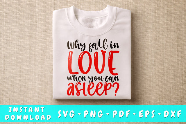 Why Fall In Love If You Can Asleep SVG, Anti Valentine's Day SVG SVG HappyDesignStudio 
