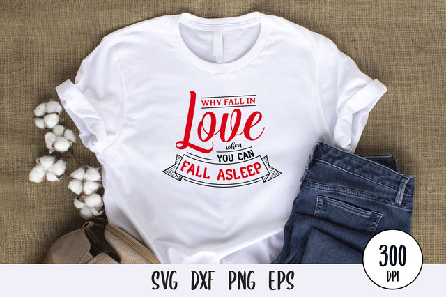 Why Fall In Love When You Can Fall Asleep, Anti Valentines Day SVG SVG futivesvg 
