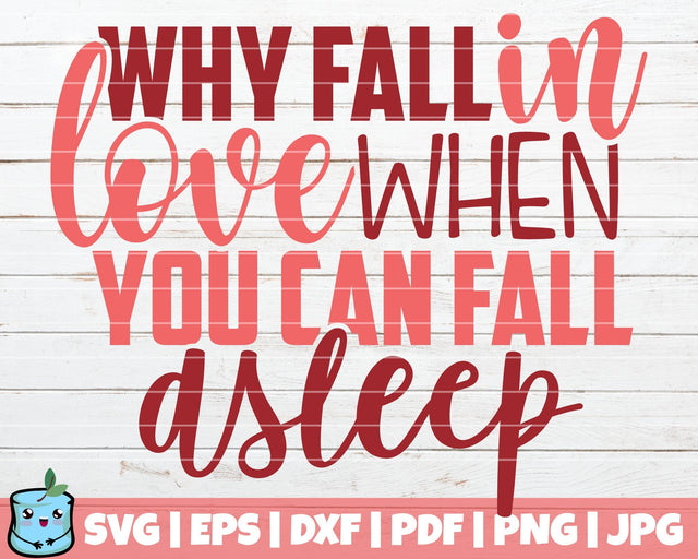 Why Fall In Love When You Can Fall Asleep SVG MintyMarshmallows 