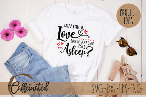 Why Fall In Love When You Can Fall Asleep SVG SVG Caffeinated SVGs 