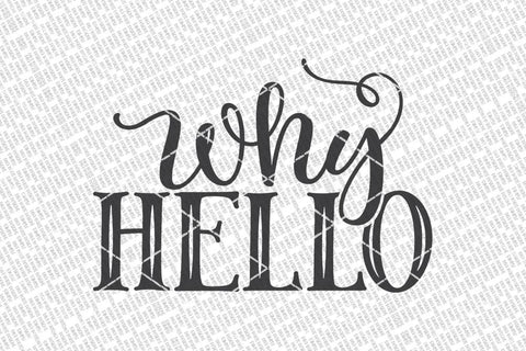 Why Hello SVG | Farmhouse Sign | DXF and More SVG Diva Watts Designs 