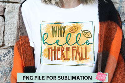 Why Hello There Fall, Fall Sublimation File, Fall Sublimation Quote, Autumn Sublimation Quote, Hello Fall Sublimation SVG Craft Pixel Perfect 