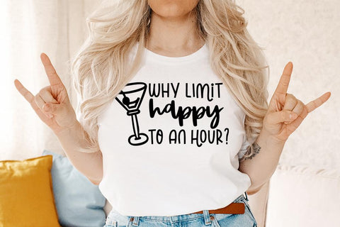 Why Limit Happy To An Hour - Alcohol Humor SVG - So Fontsy