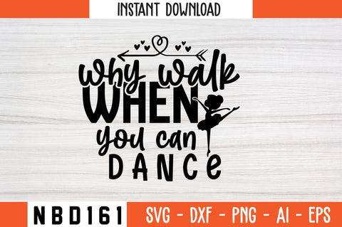 why walk when you can dance Svg Design SVG Nbd161 