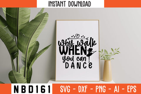 why walk when you can dance Svg Design SVG Nbd161 
