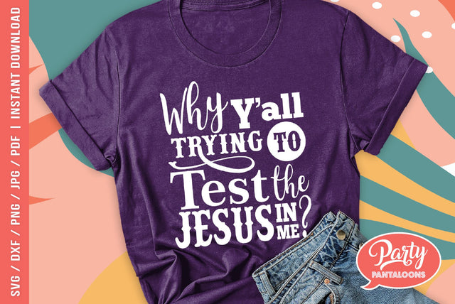 WHY Y’ALL TESTING THE JESUS IN ME | funny parenting, momlife SVG SVG Partypantaloons 