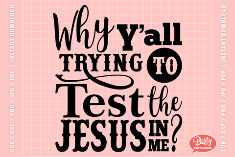 WHY Y’ALL TESTING THE JESUS IN ME | funny parenting, momlife SVG SVG Partypantaloons 
