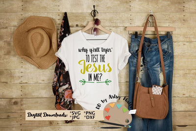 Why Y'all tryin to test the Jesus in me - Funny Faith quote - Funny Christian quote SVG The Artsy Spot 