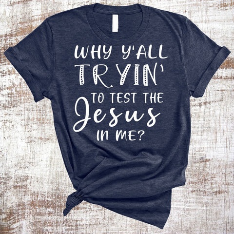 Why Y'all Tryin To Test The Jesus In Me PNG JPG SVG Sweet Tees 