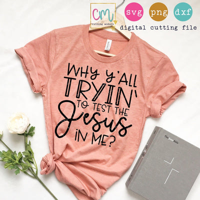 Why Y'all Tryin To Test The Jesus In Me? SVG CuttingModern 