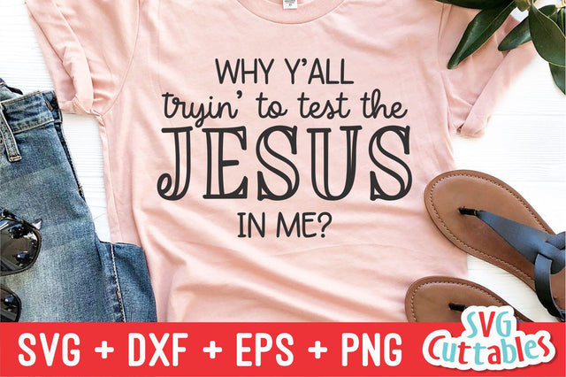 Why Y'all Tryin' To Test The Jesus In Me svg - Faith svg - Quote - svg - dxf - eps - png - Funny - Silhouette - Cricut - Digital Cut File SVG Svg Cuttables 