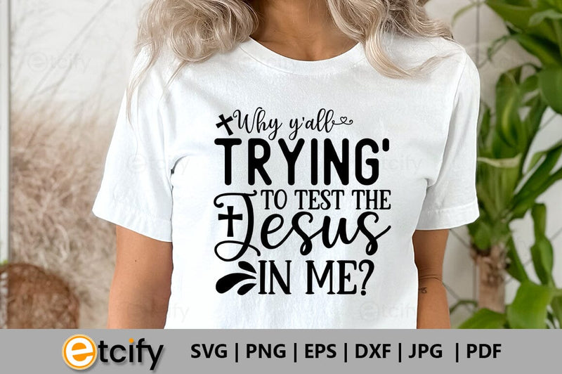 Why y'all tryin' to test the Jesus in me SVG - So Fontsy