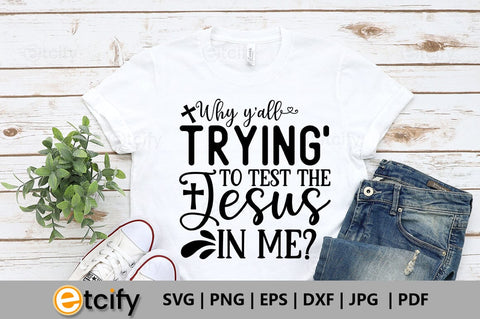 Why y'all tryin' to test the Jesus in me SVG SVG etcify 