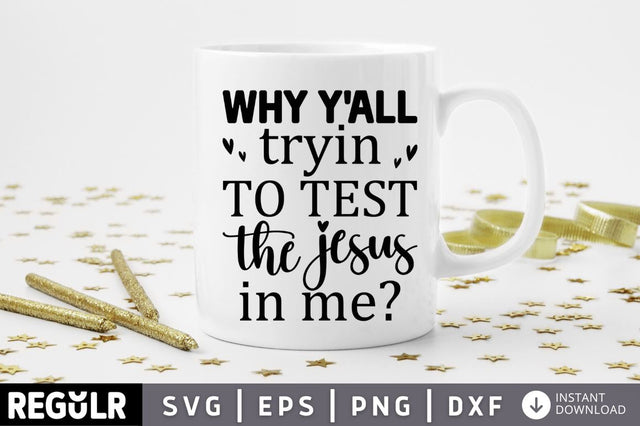 Why yall tryin to test the jesus in me SVG SVG Regulrcrative 