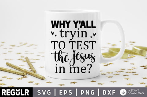 Why yall tryin to test the jesus in me SVG SVG Regulrcrative 
