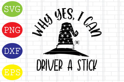 Why Yes I Can Drive A Stick Svg, Spooky Svg, Cauldron Svg, Halloween Svg, Witch Svg, Ghost Svg, Png, Eps, Dxf Files SVG DigitalSvgFiles 