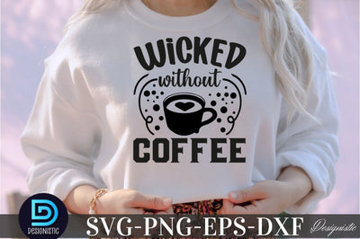 Wicked without coffee, Coffee SVG Design SVG DESIGNISTIC 