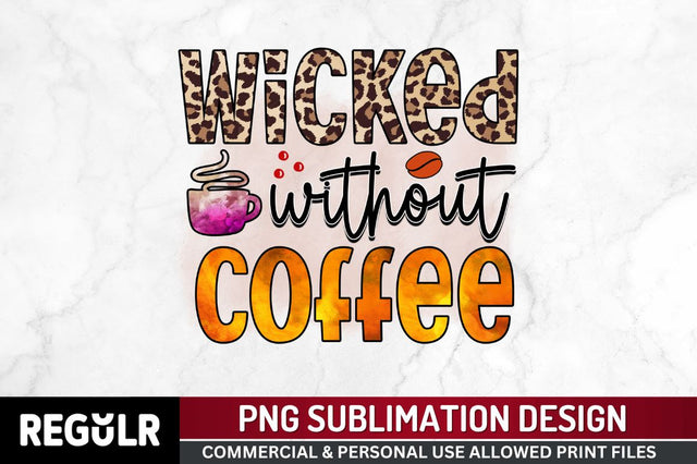 Wicked without coffee Sublimation PNG, Sarcastic Coffee Sublimation Design Sublimation Regulrcrative 