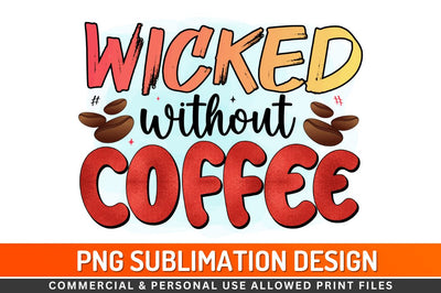 Wicked without coffee Sublimation PNG Sublimation Regulrcrative 