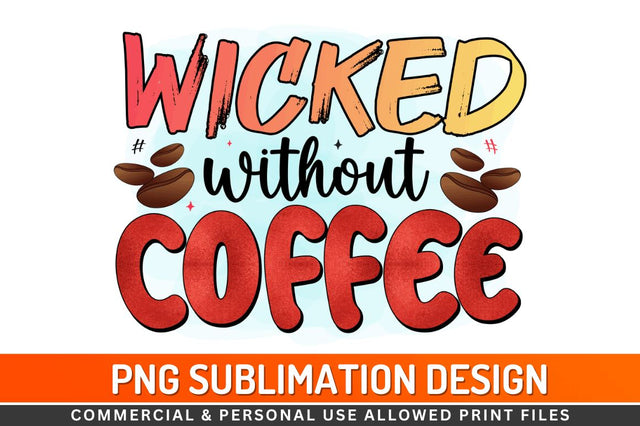 Wicked without coffee Sublimation PNG Sublimation Regulrcrative 