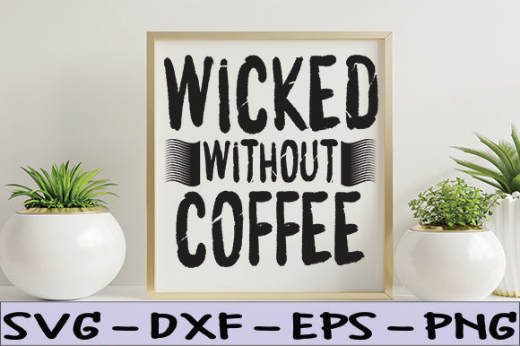 Wicked Without Coffee SVG thesvgfactory 