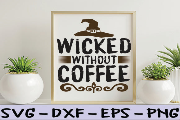 Wicked Without Coffee SVG thesvgfactory 