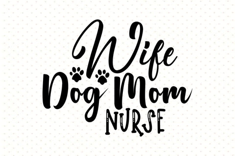 Wife Dog Mom Nurse svg SVG orpitasn 
