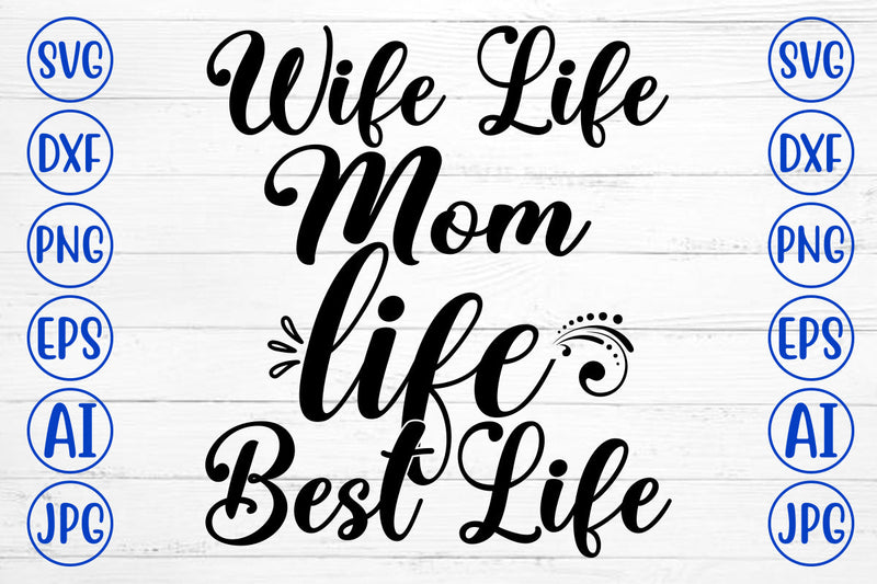 Wife Life Mom Life Best Life SVG Cut File SVG Syaman 