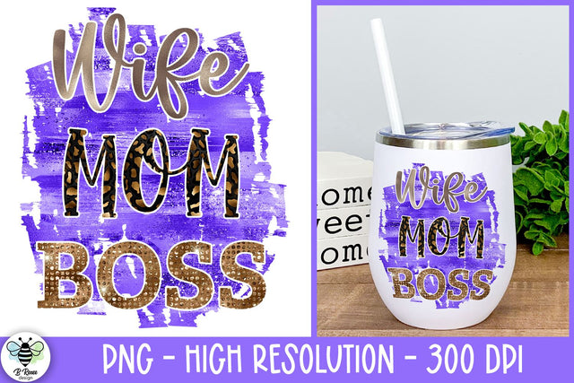 Wife Mom Boss PNG Sublimation B Renee Design 