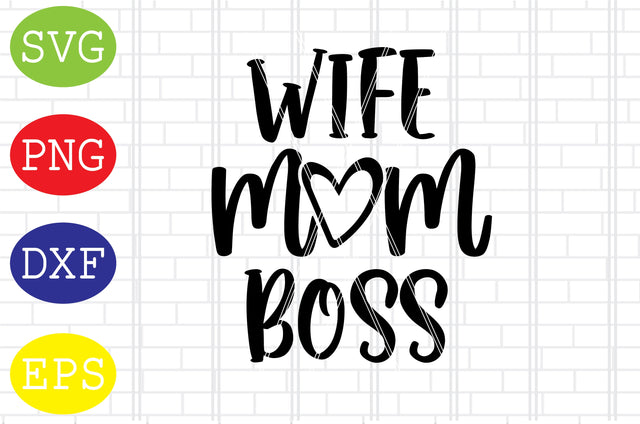 Wife Mom Boss Svg, Mother's Day Svg, Png, Eps, Dxf Files SVG DigitalSvgFiles 