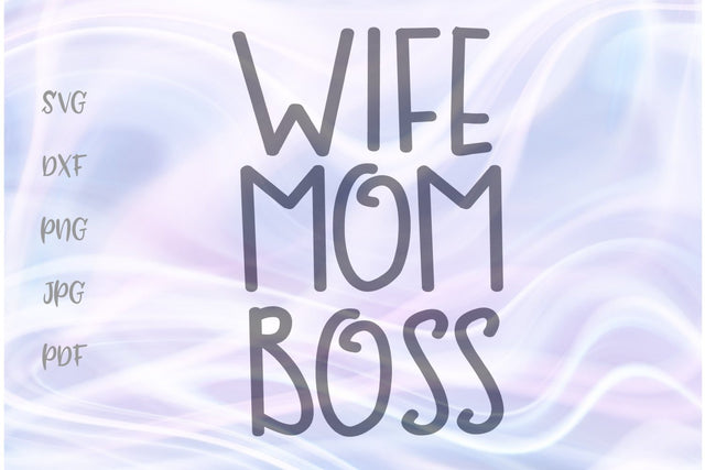 Wife Mom Boss SVG, PNG, DXF, PDF, JPG SVG Digitals by Hanna 