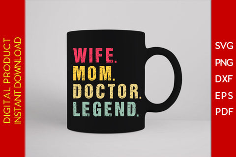Wife Mom Doctor Legend SVG PNG PDF Cut File SVG Creativedesigntee 