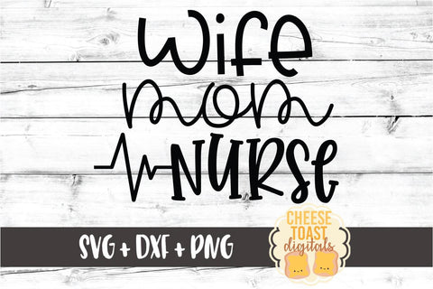 Wife Mom Nurse – Nursing Design SVG PNG DXF Cut Files SVG Cheese Toast Digitals 