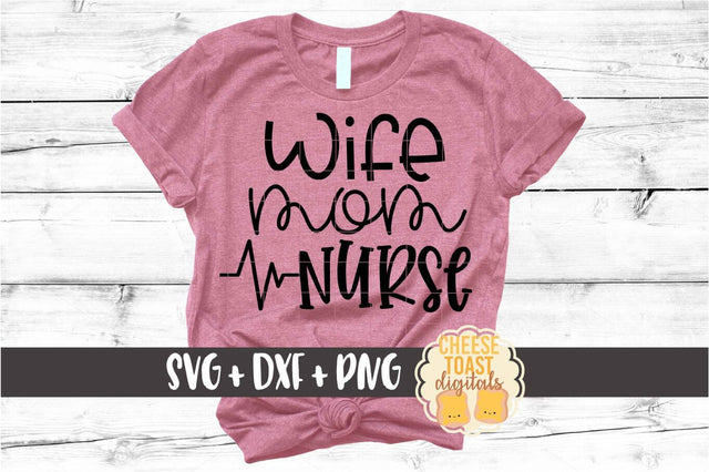 Wife Mom Nurse – Nursing Design SVG PNG DXF Cut Files SVG Cheese Toast Digitals 