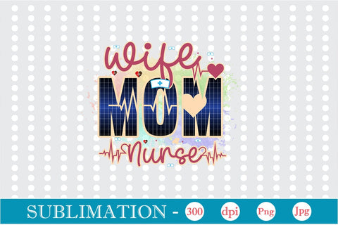Wife Mom Nurse Sublimation Sublimation DesignPlante 503 