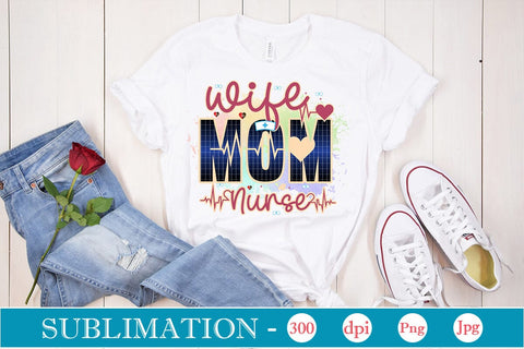 Wife Mom Nurse Sublimation Sublimation DesignPlante 503 