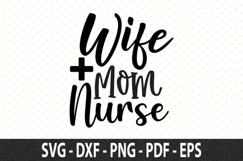 Wife Mom Nurse svg SVG orpitasn 