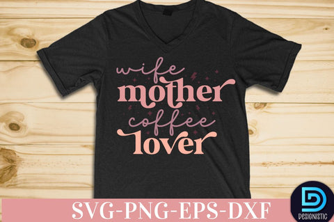 Wife mother coffee lover, Coffee SVG Design SVG DESIGNISTIC 