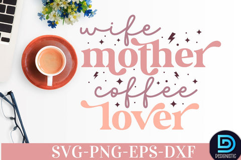 Wife mother coffee lover, Coffee SVG Design SVG DESIGNISTIC 
