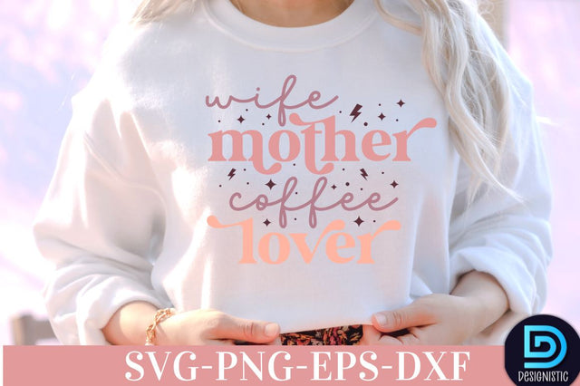 Wife mother coffee lover, Coffee SVG Design SVG DESIGNISTIC 