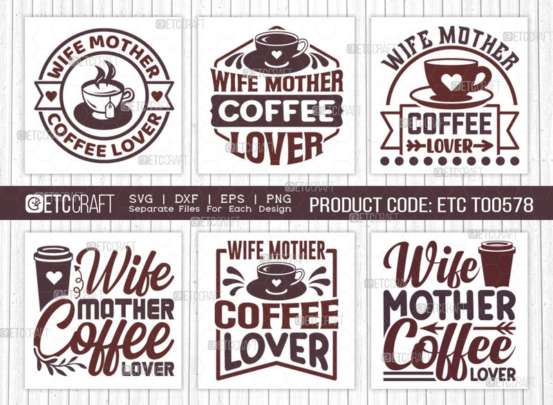 Wife Mother Coffee Lover SVG Bundle, Coffee Svg, Coffee Party Svg, Coffee Life, Coffee Quotes, ETC T00578 SVG ETC Craft 