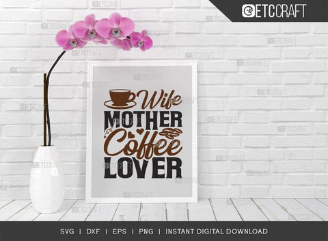 Wife Mother Coffee Lover SVG Cut File, Caffeine Svg, Coffee Time Svg, Coffee Quotes, Coffee Cutting File, TG 01725 SVG ETC Craft 