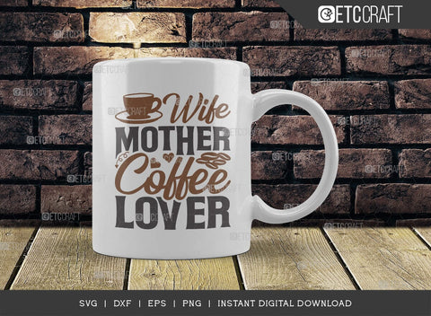 Wife Mother Coffee Lover SVG Cut File, Caffeine Svg, Coffee Time Svg, Coffee Quotes, Coffee Cutting File, TG 01725 SVG ETC Craft 