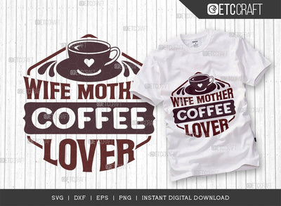 Wife Mother Coffee Lover SVG Cut File, Coffee Svg, Coffee Party Svg, Coffee Life, Coffee Quotes, ETC T00578 SVG ETC Craft 