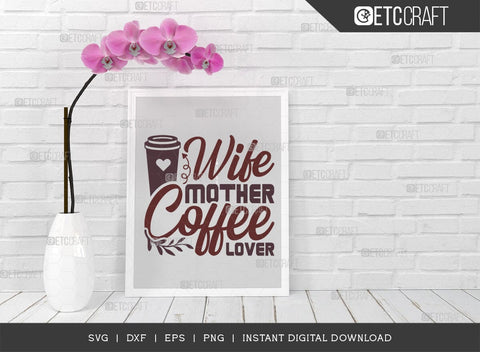 Wife Mother Coffee Lover SVG Cut File, Coffee Svg, Coffee Party Svg, Coffee Life, Coffee Quotes, ETC T00578 SVG ETC Craft 