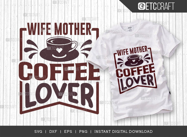 Wife Mother Coffee Lover SVG Cut File, Coffee Svg, Coffee Party Svg, Coffee Life, Coffee Quotes, ETC T00578 SVG ETC Craft 