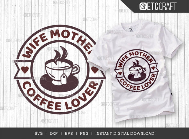 Wife Mother Coffee Lover SVG Cut File, Coffee Svg, Coffee Party Svg, Coffee Life, Coffee Quotes, ETC T00578 SVG ETC Craft 